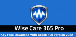 Wise Care 365 Pro Key Free Download With Crack Full version 2022